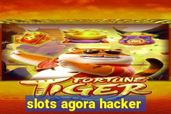 slots agora hacker